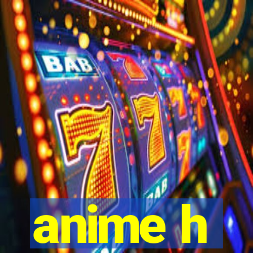 anime h